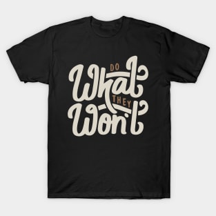 Do What They Wont T-Shirt